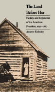 The Land Before Her: Fantasy and Experience of the American Frontiers, 1630-1860