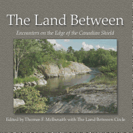The Land Between: Encounters on the Edge of the Canadian Shield