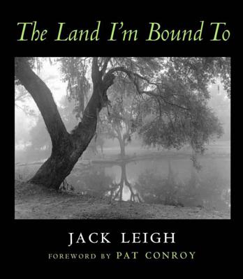 The Land I'm Bound to: Photographs - Leigh, Jack