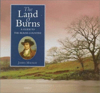 The Land O'Burns: A Guide to the Burns Country - MacKay, James