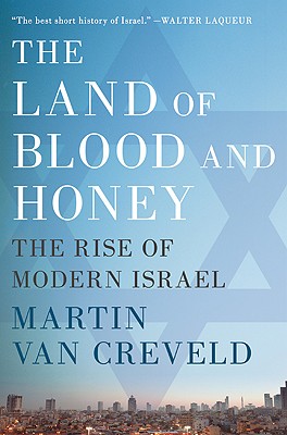 The Land of Blood and Honey: The Rise of Modern Israel - Van Creveld, Martin, Professor