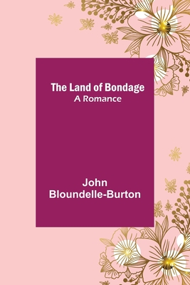 The Land of Bondage: A Romance - Bloundelle-Burton, John