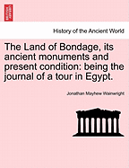 The Land of Bondage, Its Ancient Monuments and Present Condition: Being the Journal of a Tour in Egypt. - Wainwright, Jonathan Mayhew