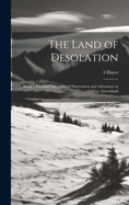 The Land of Desolation: Being a Personal Narrative of Observation and Adventure in Greenland