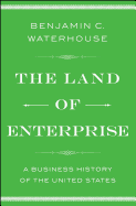 The Land of Enterprise: A Business History of the United States