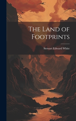 The Land of Footprints - White, Stewart Edward