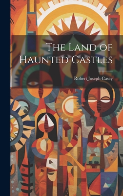 The Land of Haunted Castles - Casey, Robert Joseph