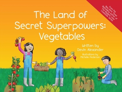 The Land of Secret Superpowers: Vegetables - Alexander, Devin