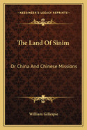 The Land Of Sinim: Or China And Chinese Missions