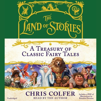 The Land of Stories: A Treasury of Classic Fairy Tales: A Treasury of Classic Fairy Tales - Colfer, Chris (Read by), and Dorman, Brandon (Contributions by)