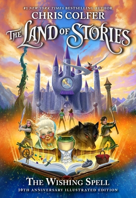 The Land of Stories: The Wishing Spell: 10th Anniversary Illustrated Edition - Colfer, Chris