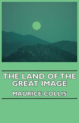 The Land of the Great Image - Collis, Maurice