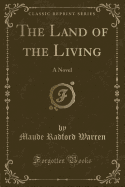 The Land of the Living: A Novel (Classic Reprint)