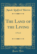 The Land of the Living: A Novel (Classic Reprint)