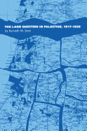 The Land Question in Palestine, 1917-1939