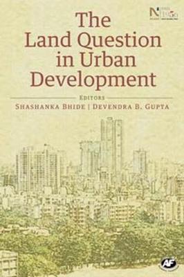 The Land Question in Urban Development - Bhide, Shashanka (Editor), and Gupta, Devendra B. (Editor)