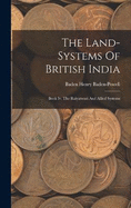 The Land-systems Of British India: Book Iv. The Raiyatwari And Allied Systems