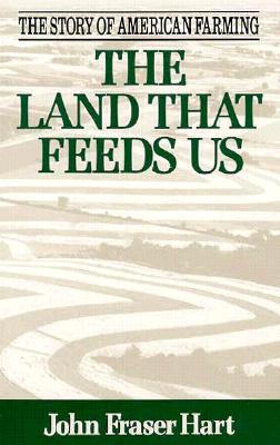 The Land That Feeds Us - Hart, John F