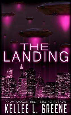 The Landing - An Alien Invasion Novel - Greene, Kellee L