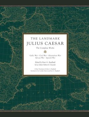 The Landmark Julius Caesar: The Gallic Wars and the Civil War - Raaflaub, Kurt (Editor), and Strassler, Robert (Editor)