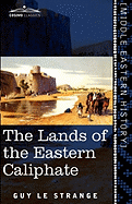 The Lands of the Eastern Caliphate: Mesopotamia, Persia, and Central Asia from the Moslem Conquest to the Time of Timur