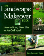 The Landscape Makeover Book: How to Bring New Life to an Old Yard