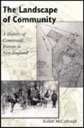 The Landscape of Community: A History of Communal Forests in New England - McCullough, Robert