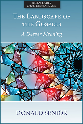 The Landscape of the Gospels: A Deeper Meaning - Senior, Donald