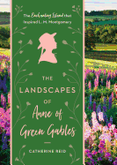 The Landscapes of Anne of Green Gables: The Enchanting Island That Inspired L. M. Montgomery