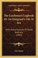 The Landsman's Logbook or an Emigrant's Life at Sea: With Some Account of South Australia (1842)