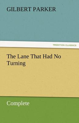 The Lane That Had No Turning, Complete - Parker, Gilbert