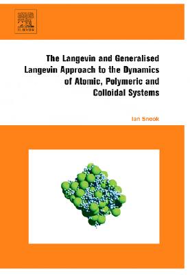 The Langevin and Generalised Langevin Approach to the Dynamics of Atomic, Polymeric and Colloidal Systems - Snook, Ian