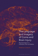 The Language and Imagery of Coma and Brain Injury: Representations in Literature, Film and Media