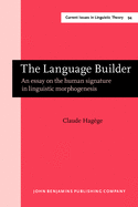 The Language Builder: An Essay on the Human Signature in Linguistic Morphogensis