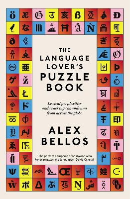 The Language Lover's Puzzle Book: Lexical perplexities and cracking conundrums from across the globe - Bellos, Alex