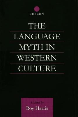 The Language Myth in Western Culture - Harris, Roy, Jr. (Editor)