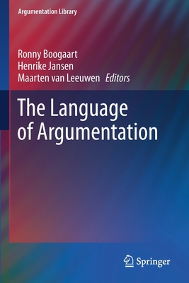 The Language of Argumentation - Boogaart, Ronny (Editor), and Jansen, Henrike (Editor), and van Leeuwen, Maarten (Editor)