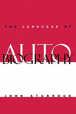 The Language of Autobiography: Studies in the First Person Singular - Sturrock, John