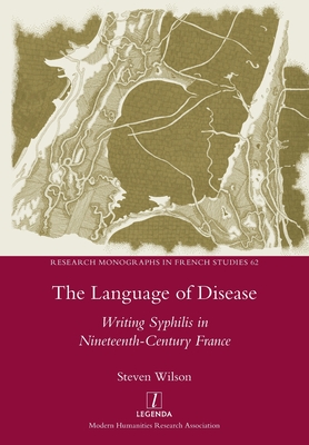 The Language of Disease: Writing Syphilis in Nineteenth-Century France - Wilson, Steven