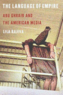 The Language of Empire: Abu Ghraib and the American Media - Rajiva, Lila