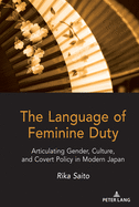 The Language of Feminine Duty: Articulating Gender, Culture, and Covert Policy in Modern Japan
