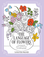 The Language of Flowers: A coloring book guide to the Victorian art of Floriography