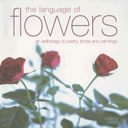 The Language of Flowers: An Anthology of Poetry, Prose and Paintings