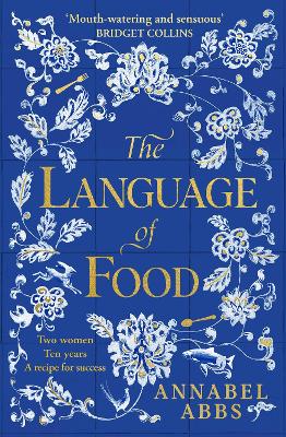 The Language of Food: The International Bestseller - "Mouth-watering and sensuous, a real feast for the imagination" BRIDGET COLLINS - Abbs, Annabel