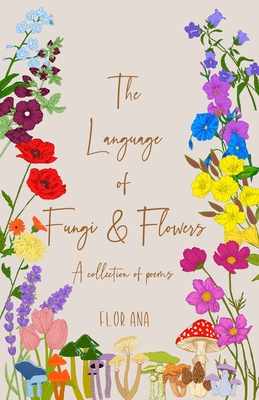 The Language of Fungi and Flowers - Ana, Flor