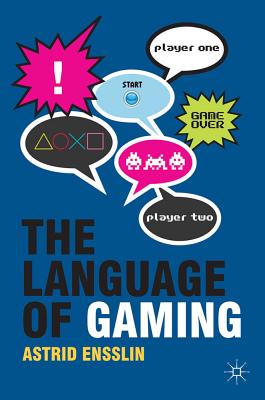 The Language of Gaming - Ensslin, Astrid, Professor