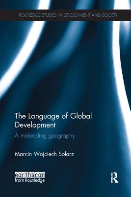 The Language of Global Development: A Misleading Geography - Solarz, Marcin