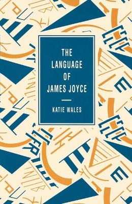 The Language of James Joyce - Wales, Katie