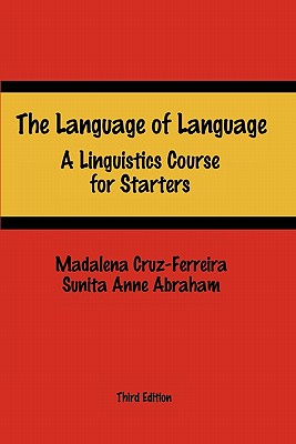 The Language of Language: A Linguistics Course for Starters - Abraham, Sunita Anne, and Cruz-Ferreira, Madalena