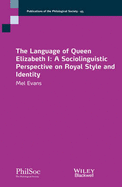 The Language of Queen Elizabeth I: A Sociolinguistic Perspective on Royal Style and Identity